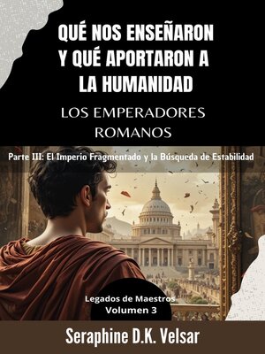 cover image of Qué nos enseñaron y qué aportaron a la humanidad los emperadores romanos. Parte III